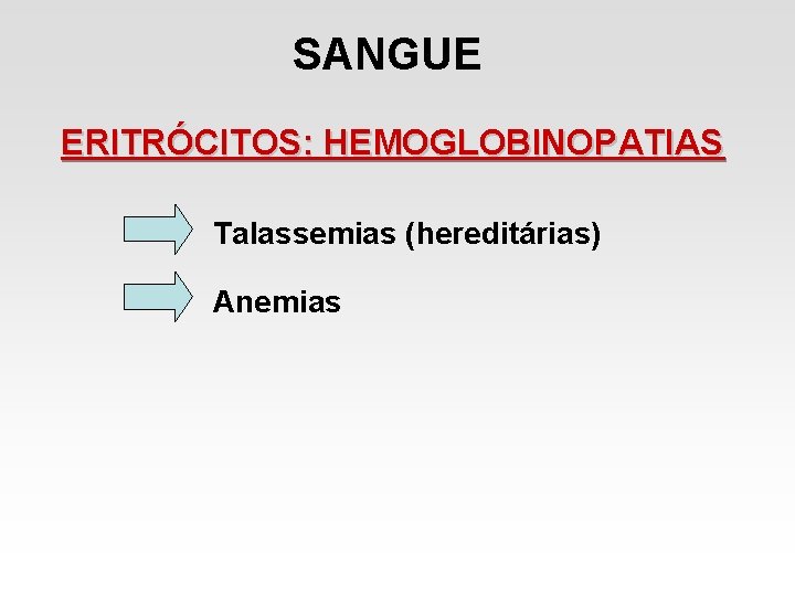 SANGUE ERITRÓCITOS: HEMOGLOBINOPATIAS Talassemias (hereditárias) Anemias SANGUE ERITRÓCITOS: HEMOGLOBINOPATIAS Talassemias (hereditárias) Anemias
