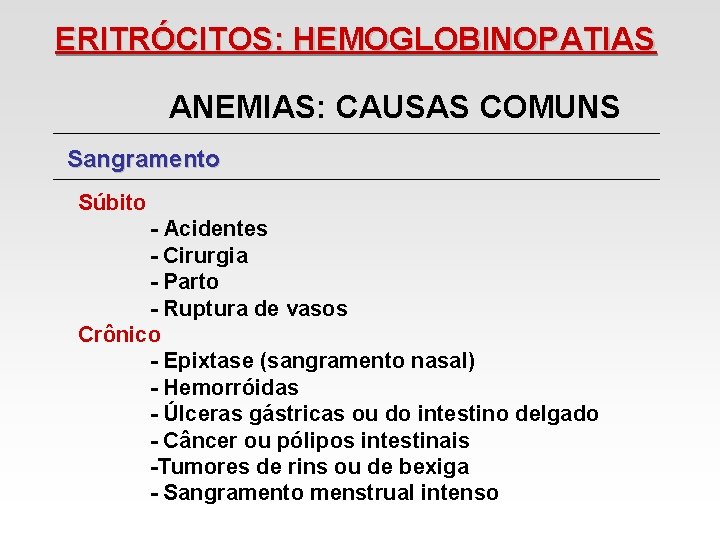 ERITRÓCITOS: HEMOGLOBINOPATIAS ANEMIAS: CAUSAS COMUNS Sangramento Súbito - Acidentes - Cirurgia - Parto - ERITRÓCITOS: HEMOGLOBINOPATIAS ANEMIAS: CAUSAS COMUNS Sangramento Súbito - Acidentes - Cirurgia - Parto -