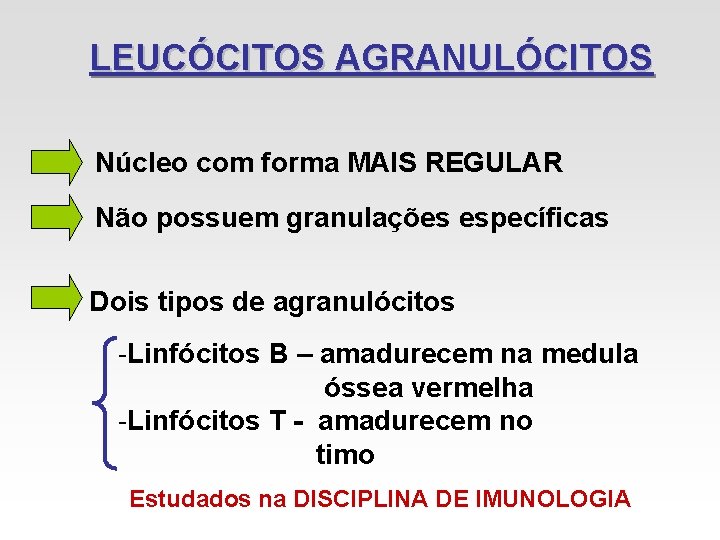 LEUCÓCITOS AGRANULÓCITOS Núcleo com forma MAIS REGULAR Não possuem granulações específicas Dois tipos de LEUCÓCITOS AGRANULÓCITOS Núcleo com forma MAIS REGULAR Não possuem granulações específicas Dois tipos de