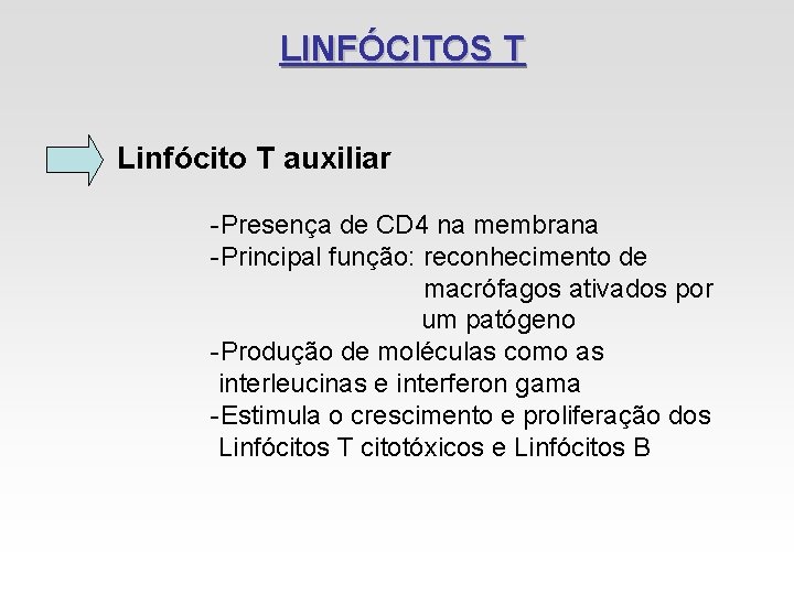 LINFÓCITOS T Linfócito T auxiliar -Presença de CD 4 na membrana -Principal função: reconhecimento LINFÓCITOS T Linfócito T auxiliar -Presença de CD 4 na membrana -Principal função: reconhecimento
