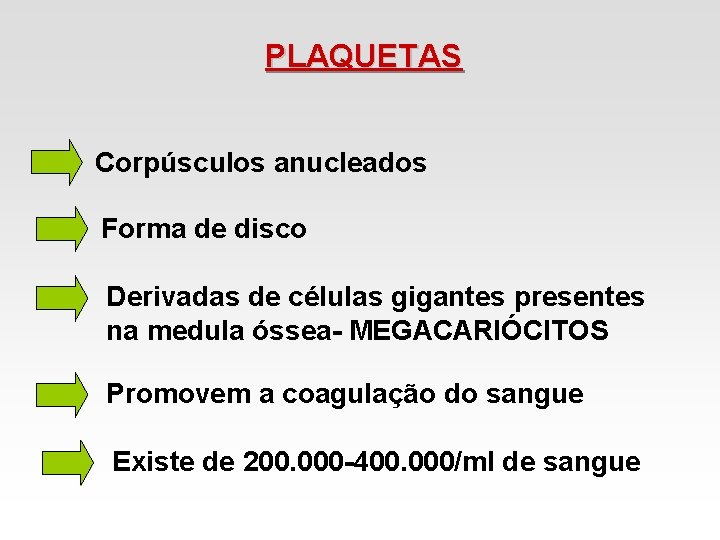 PLAQUETAS Corpúsculos anucleados Forma de disco Derivadas de células gigantes presentes na medula óssea- PLAQUETAS Corpúsculos anucleados Forma de disco Derivadas de células gigantes presentes na medula óssea-