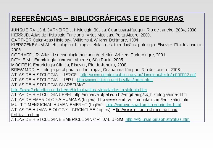 REFERÊNCIAS – BIBLIOGRÁFICAS E DE FIGURAS JUNQUEIRA LC & CARNEIRO J. Histologia Básica. Guanabara-Koogan, REFERÊNCIAS – BIBLIOGRÁFICAS E DE FIGURAS JUNQUEIRA LC & CARNEIRO J. Histologia Básica. Guanabara-Koogan,