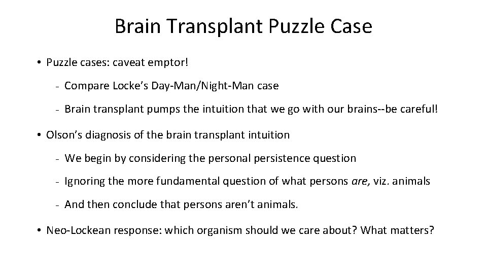 Brain Transplant Puzzle Case • Puzzle cases: caveat emptor! - Compare Locke’s Day-Man/Night-Man case
