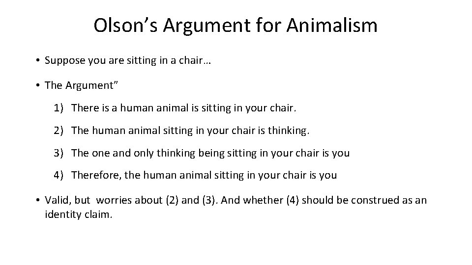 Olson’s Argument for Animalism • Suppose you are sitting in a chair… • The