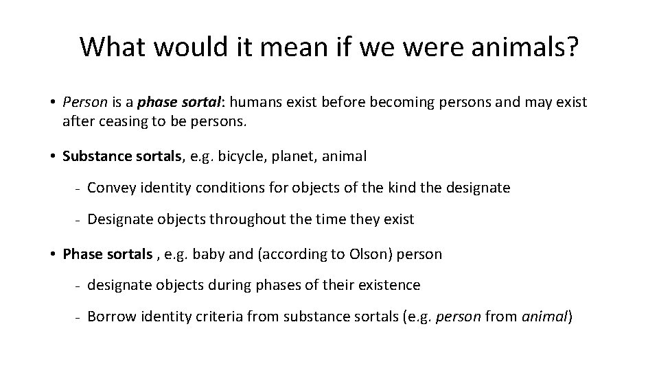 What would it mean if we were animals? • Person is a phase sortal:
