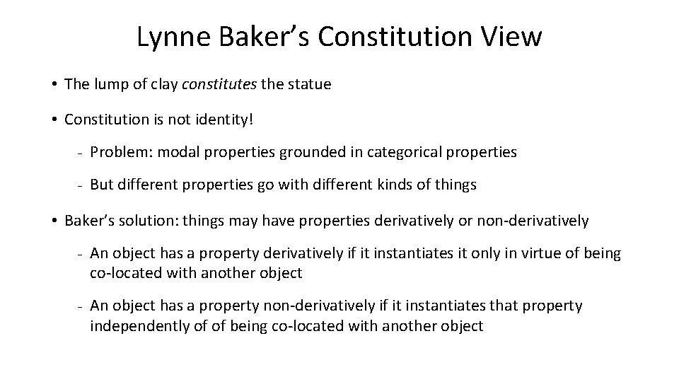Lynne Baker’s Constitution View • The lump of clay constitutes the statue • Constitution