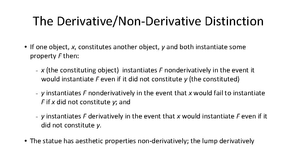 The Derivative/Non-Derivative Distinction • If one object, x, constitutes another object, y and both