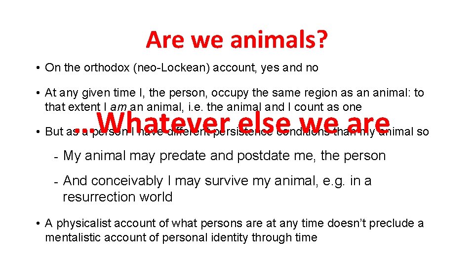 Are we animals? • On the orthodox (neo-Lockean) account, yes and no • At