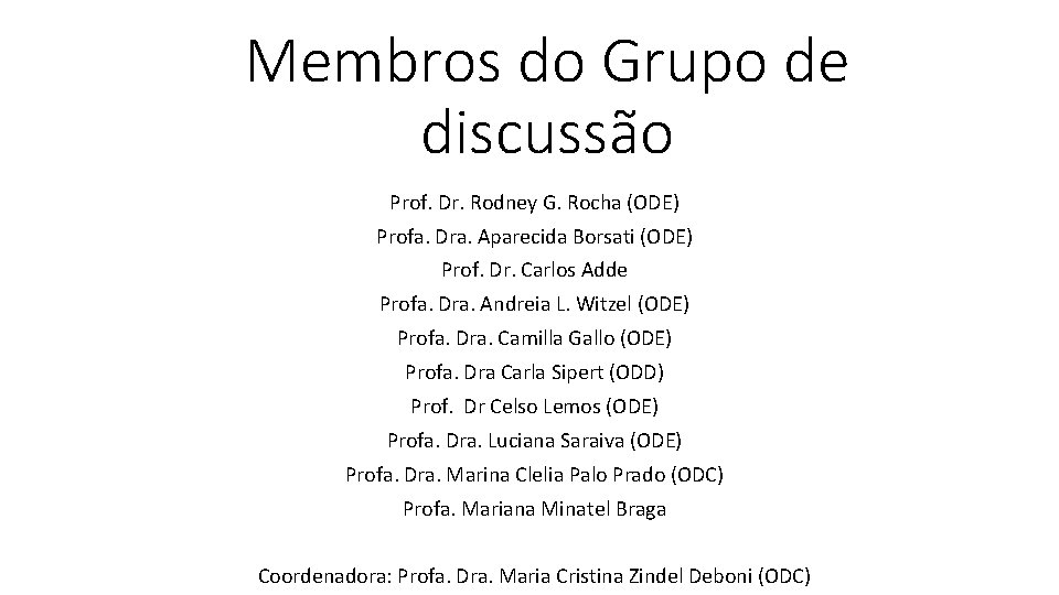 Membros do Grupo de discussão Prof. Dr. Rodney G. Rocha (ODE) Profa. Dra. Aparecida