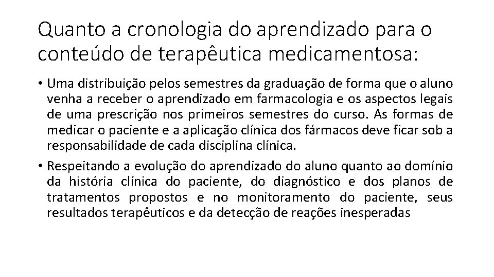 Quanto a cronologia do aprendizado para o conteúdo de terapêutica medicamentosa: • Uma distribuição