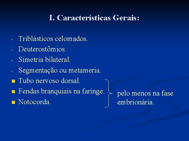 I. Características Gerais: n n n Triblásticos celomados. Deuterostômios. Simetria bilateral. Segmentação ou metameria. I. Características Gerais: n n n Triblásticos celomados. Deuterostômios. Simetria bilateral. Segmentação ou metameria.