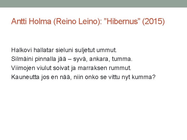 Antti Holma (Reino Leino): ”Hibernus” (2015) Halkovi hallatar sieluni suljetut ummut. Silmäini pinnalla jää