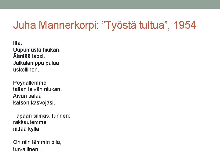 Juha Mannerkorpi: ”Työstä tultua”, 1954 Ilta. Uupumusta hiukan. Ääntää lapsi. Jalkalamppu palaa uskollinen. Pöydällemme