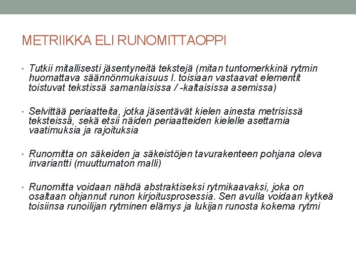 METRIIKKA ELI RUNOMITTAOPPI • Tutkii mitallisesti jäsentyneitä tekstejä (mitan tuntomerkkinä rytmin huomattava säännönmukaisuus l.