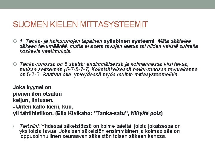 SUOMEN KIELEN MITTASYSTEEMIT 1. Tanka- ja haikurunojen tapainen syllabinen systeemi. Mitta säätelee säkeen tavumäärää,