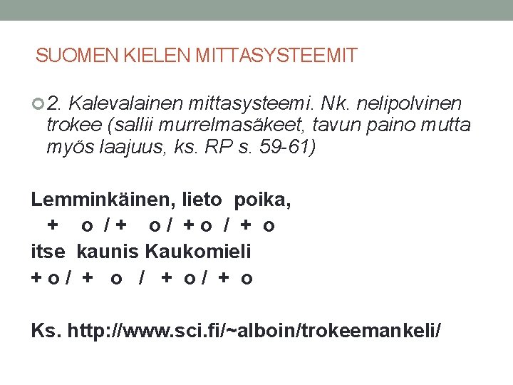 SUOMEN KIELEN MITTASYSTEEMIT 2. Kalevalainen mittasysteemi. Nk. nelipolvinen trokee (sallii murrelmasäkeet, tavun paino mutta