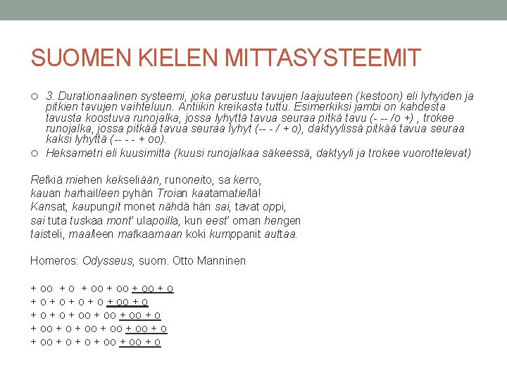 SUOMEN KIELEN MITTASYSTEEMIT 3. Durationaalinen systeemi, joka perustuu tavujen laajuuteen (kestoon) eli lyhyiden ja