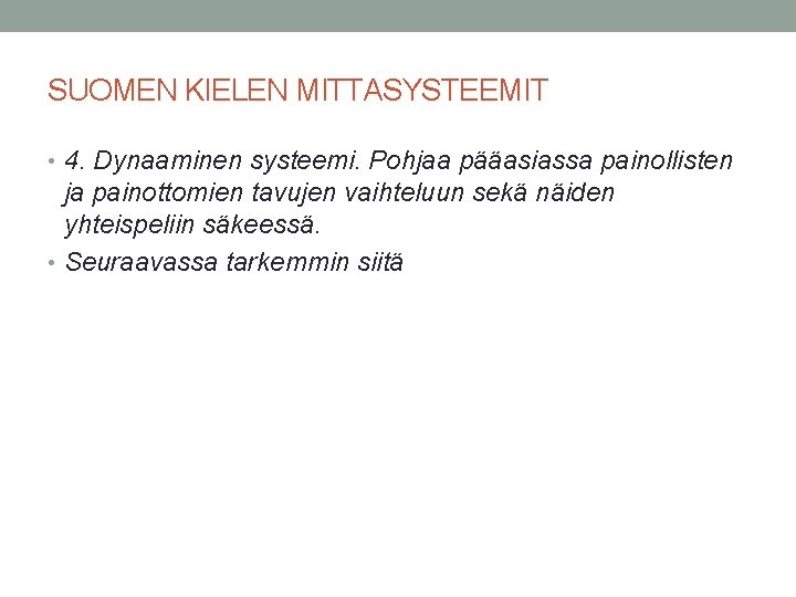 SUOMEN KIELEN MITTASYSTEEMIT • 4. Dynaaminen systeemi. Pohjaa pääasiassa painollisten ja painottomien tavujen vaihteluun