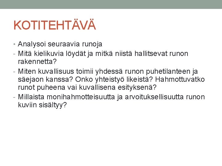 KOTITEHTÄVÄ • Analysoi seuraavia runoja - Mitä kielikuvia löydät ja mitkä niistä hallitsevat runon