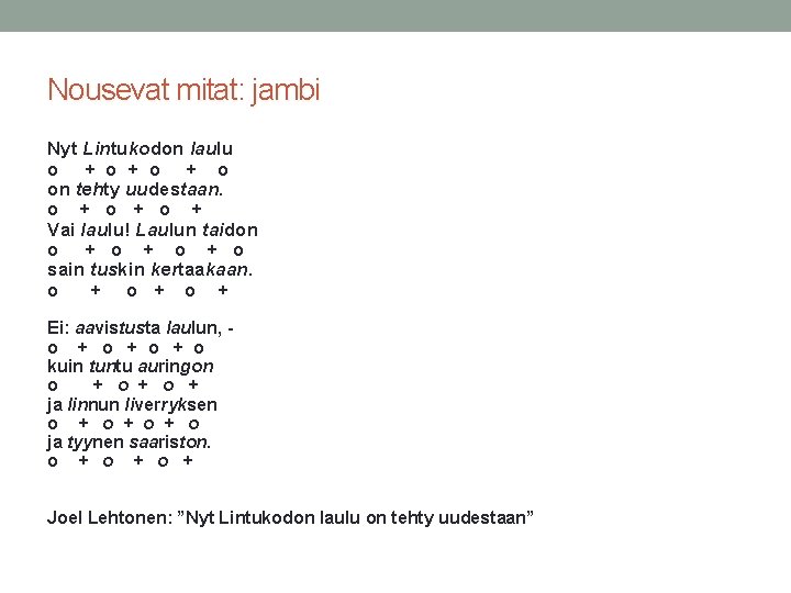Nousevat mitat: jambi Nyt Lintukodon laulu o + o + o on tehty uudestaan.