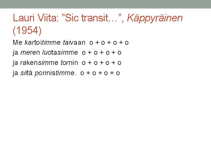 Lauri Viita: ”Sic transit…”, Käppyräinen (1954) Me kartoitimme taivaan o + o + o