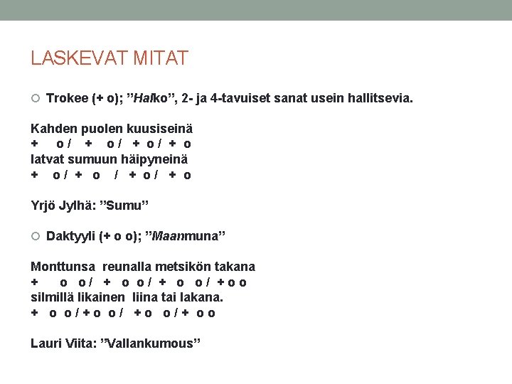 LASKEVAT MITAT Trokee (+ o); ”Halko”, 2 - ja 4 -tavuiset sanat usein hallitsevia.