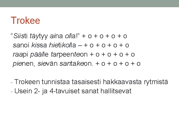 Trokee ”Siisti täytyy aina olla!” + o + o sanoi kissa hietikolla – +