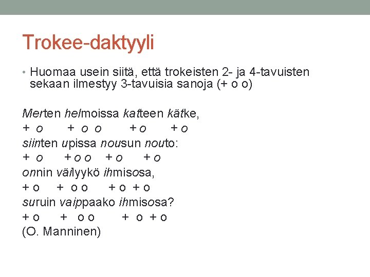 Trokee-daktyyli Trokee-daktyyl • Huomaa usein siitä, että trokeisten 2 - ja 4 -tavuisten sekaan