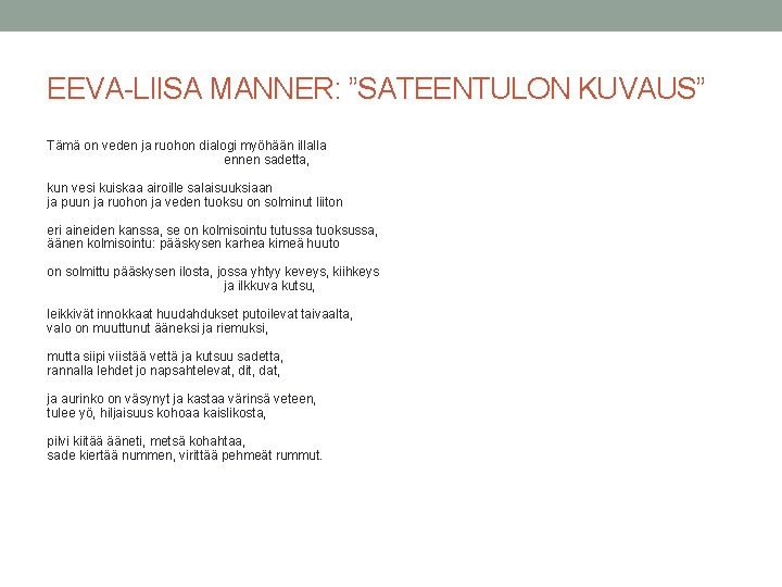 EEVA-LIISA MANNER: ”SATEENTULON KUVAUS” Tämä on veden ja ruohon dialogi myöhään illalla ennen sadetta,
