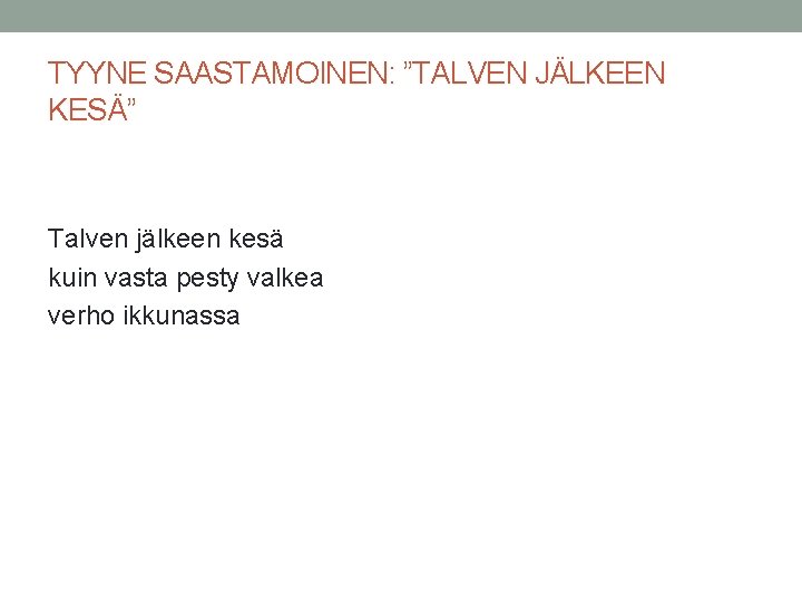 TYYNE SAASTAMOINEN: ”TALVEN JÄLKEEN KESÄ” Talven jälkeen kesä kuin vasta pesty valkea verho ikkunassa