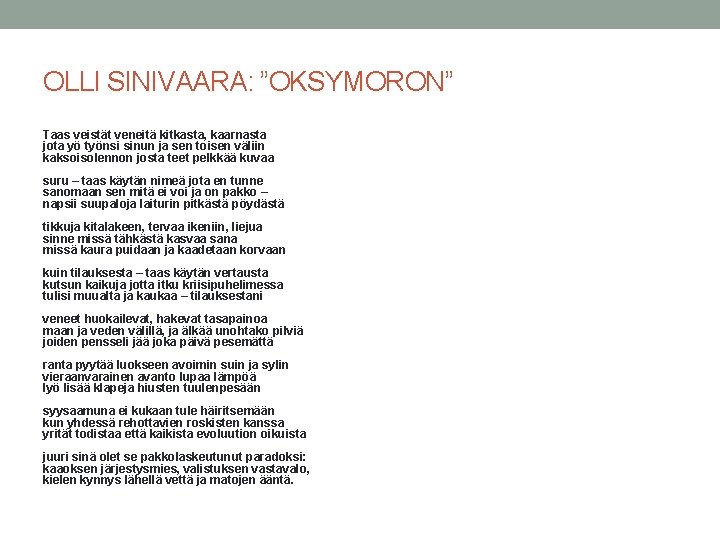OLLI SINIVAARA: ”OKSYMORON” Taas veistät veneitä kitkasta, kaarnasta jota yö työnsi sinun ja sen