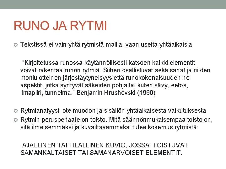 RUNO JA RYTMI Tekstissä ei vain yhtä rytmistä mallia, vaan useita yhtäaikaisia ”Kirjoitetussa runossa