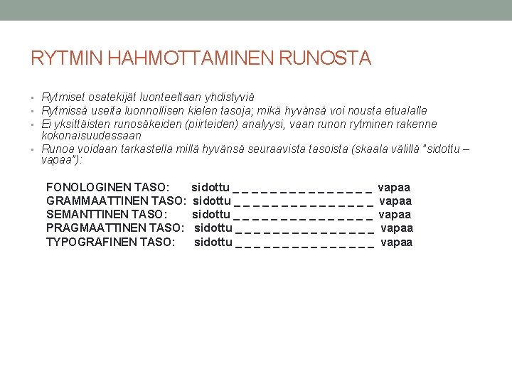 RYTMIN HAHMOTTAMINEN RUNOSTA • Rytmiset osatekijät luonteeltaan yhdistyviä • Rytmissä useita luonnollisen kielen tasoja;