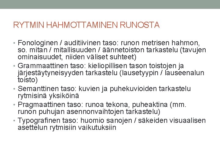 RYTMIN HAHMOTTAMINEN RUNOSTA • Fonologinen / auditiivinen taso: runon metrisen hahmon, so. mitan /