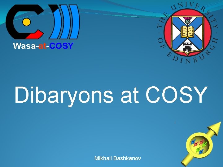 Wasa-at-COSY Dibaryons at COSY Mikhail Bashkanov 