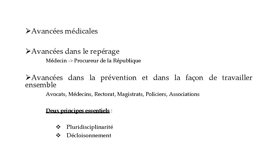  Avancées médicales Avancées dans le repérage Médecin -> Procureur de la République Avancées