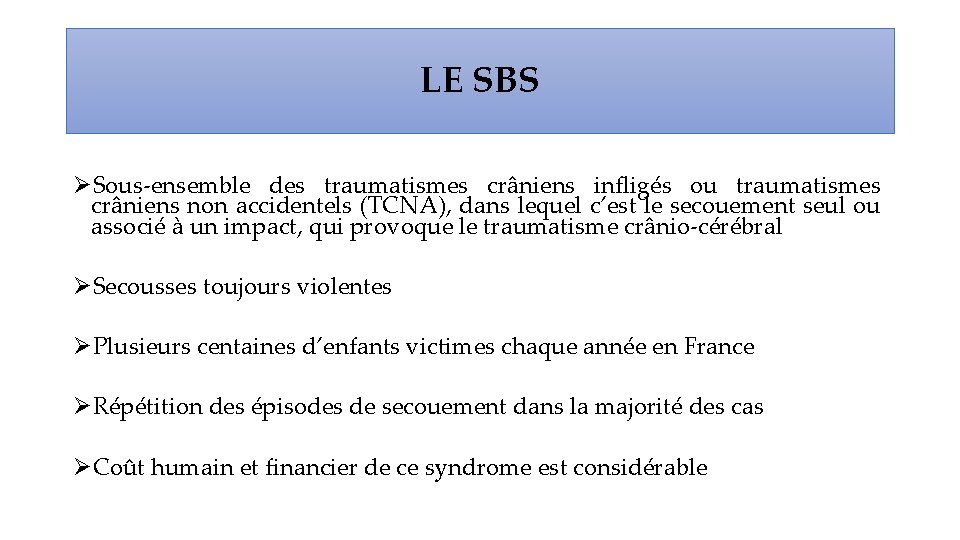 LE SBS Sous-ensemble des traumatismes crâniens infligés ou traumatismes crâniens non accidentels (TCNA), dans