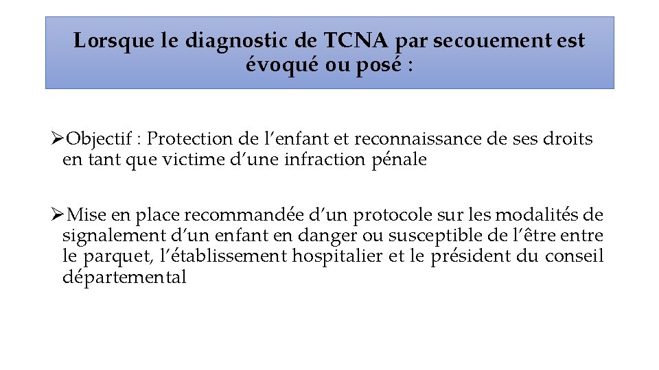 Lorsque le diagnostic de TCNA par secouement est évoqué ou posé : Objectif :