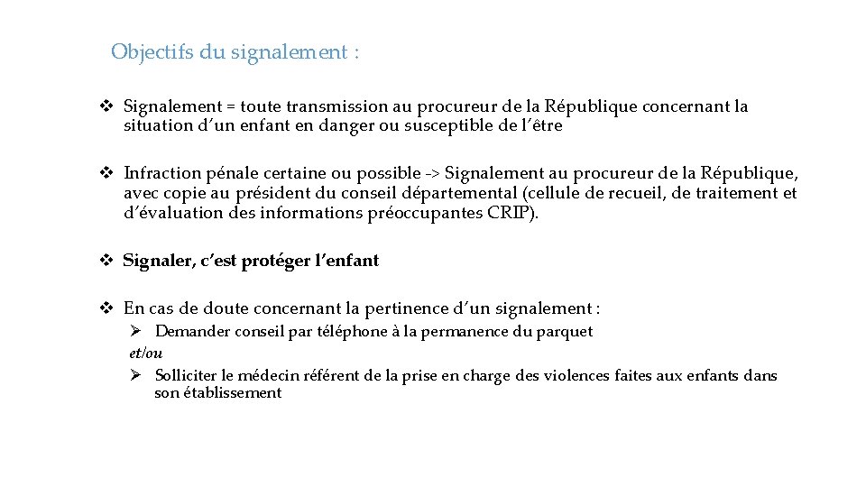 Objectifs du signalement : v Signalement = toute transmission au procureur de la République