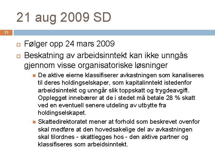 21 aug 2009 SD 13 Følger opp 24 mars 2009 Beskatning av arbeidsinntekt kan