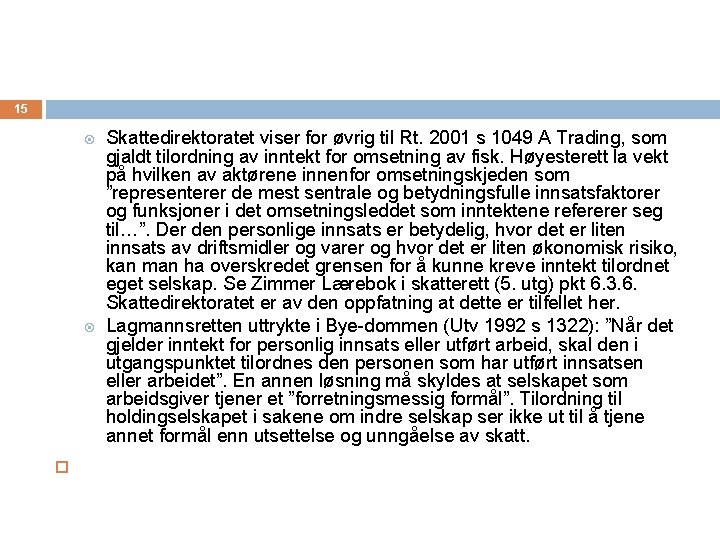 15 Skattedirektoratet viser for øvrig til Rt. 2001 s 1049 A Trading, som gjaldt