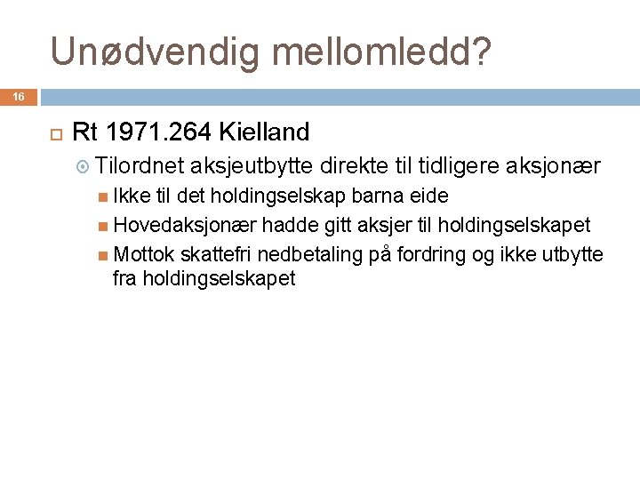 Unødvendig mellomledd? 16 Rt 1971. 264 Kielland Tilordnet aksjeutbytte direkte til tidligere aksjonær Ikke