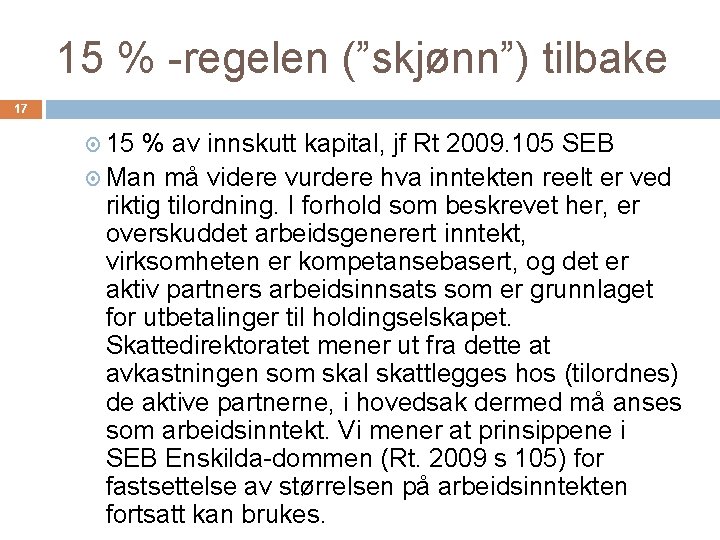 15 % -regelen (”skjønn”) tilbake 17 15 % av innskutt kapital, jf Rt 2009.
