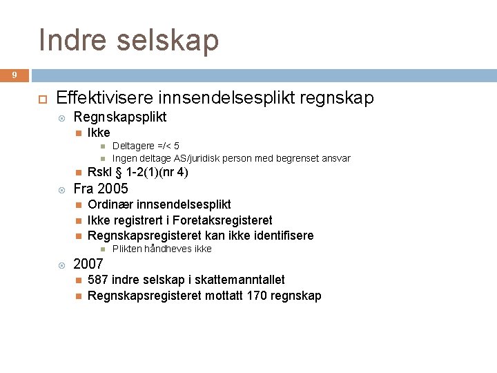 Indre selskap 9 Effektivisere innsendelsesplikt regnskap Regnskapsplikt Ikke Rskl § 1 -2(1)(nr 4) Fra