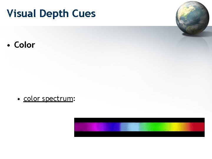 Visual Depth Cues • Color • color spectrum: 