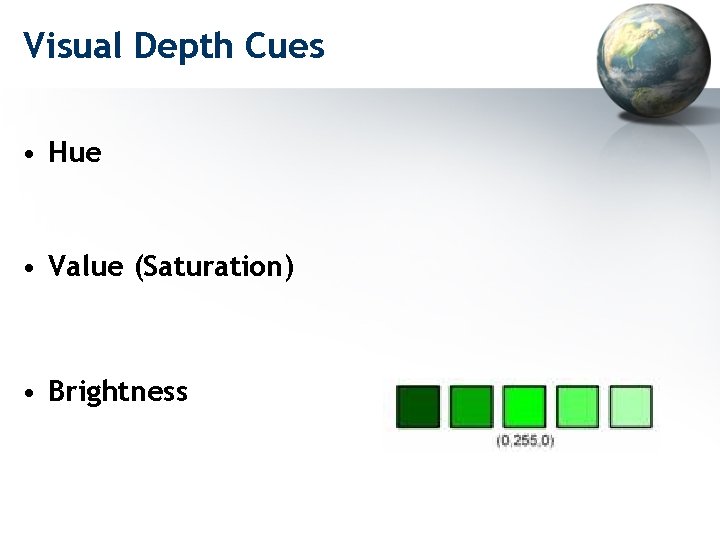Visual Depth Cues • Hue • Value (Saturation) • Brightness 