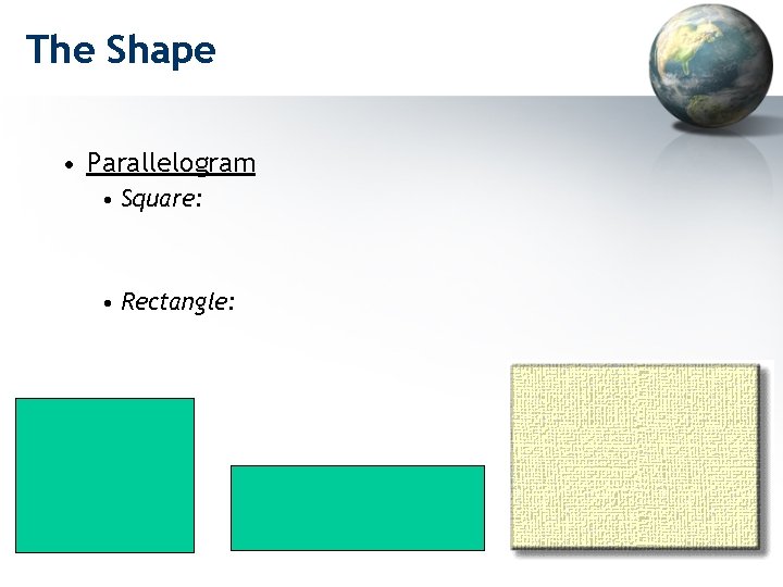 The Shape • Parallelogram • Square: • Rectangle: 