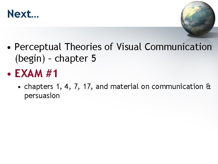 Next… • Perceptual Theories of Visual Communication (begin) – chapter 5 • EXAM #1