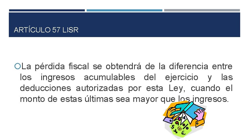 ARTÍCULO 57 LISR La pérdida fiscal se obtendrá de la diferencia entre los ingresos