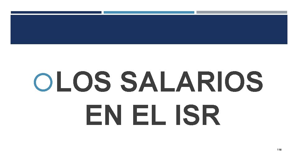  LOS SALARIOS EN EL ISR 116 